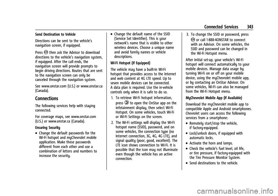 CHEVROLET CAMARO 2022 Owners Manual Chevrolet Camaro Owner Manual (GMNA-Localizing-U.S./Canada/Mexico-
14583589) - 2021 - CRC - 3/24/20
Connected Services 343
Send Destination to Vehicle
Directions can be sent to the vehicle’s
navigat CHEVROLET CAMARO 2022 Owners Manual Chevrolet Camaro Owner Manual (GMNA-Localizing-U.S./Canada/Mexico-
14583589) - 2021 - CRC - 3/24/20
Connected Services 343
Send Destination to Vehicle
Directions can be sent to the vehicle’s
navigat