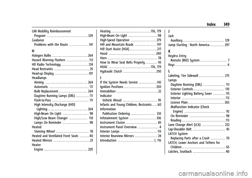 CHEVROLET CAMARO 2022 Owners Manual Chevrolet Camaro Owner Manual (GMNA-Localizing-U.S./Canada/Mexico-
14583589) - 2021 - CRC - 3/24/20
Index 349
GM Mobility ReimbursementProgram . . . . . . . . . . . . . . . . . . . . . . . . . . . . . CHEVROLET CAMARO 2022 Owners Manual Chevrolet Camaro Owner Manual (GMNA-Localizing-U.S./Canada/Mexico-
14583589) - 2021 - CRC - 3/24/20
Index 349
GM Mobility ReimbursementProgram . . . . . . . . . . . . . . . . . . . . . . . . . . . . .