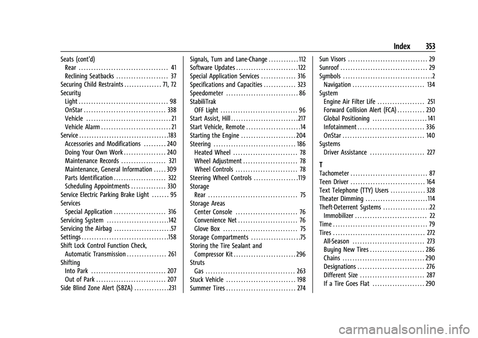 CHEVROLET CAMARO 2022 Owners Guide Chevrolet Camaro Owner Manual (GMNA-Localizing-U.S./Canada/Mexico-
14583589) - 2021 - CRC - 3/24/20
Index 353
Seats (cont'd)Rear . . . . . . . . . . . . . . . . . . . . . . . . . . . . . . . . . . CHEVROLET CAMARO 2022 Owners Guide Chevrolet Camaro Owner Manual (GMNA-Localizing-U.S./Canada/Mexico-
14583589) - 2021 - CRC - 3/24/20
Index 353
Seats (cont'd)Rear . . . . . . . . . . . . . . . . . . . . . . . . . . . . . . . . . .