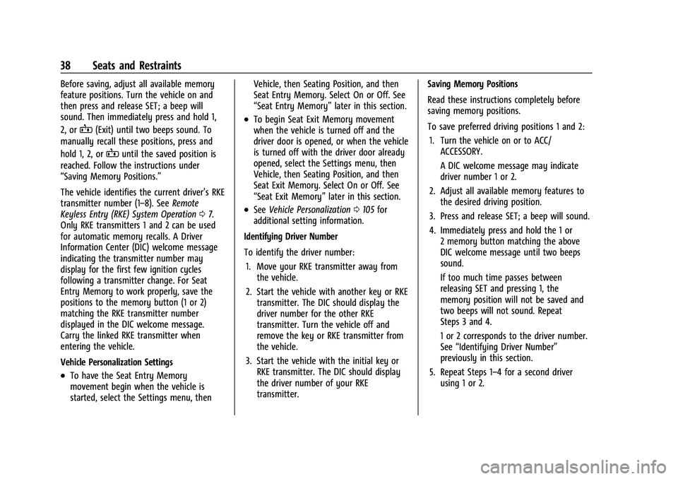 CHEVROLET CAMARO 2022 User Guide Chevrolet Camaro Owner Manual (GMNA-Localizing-U.S./Canada/Mexico-
14583589) - 2021 - CRC - 3/24/20
38 Seats and Restraints
Before saving, adjust all available memory
feature positions. Turn the vehic CHEVROLET CAMARO 2022 User Guide Chevrolet Camaro Owner Manual (GMNA-Localizing-U.S./Canada/Mexico-
14583589) - 2021 - CRC - 3/24/20
38 Seats and Restraints
Before saving, adjust all available memory
feature positions. Turn the vehic