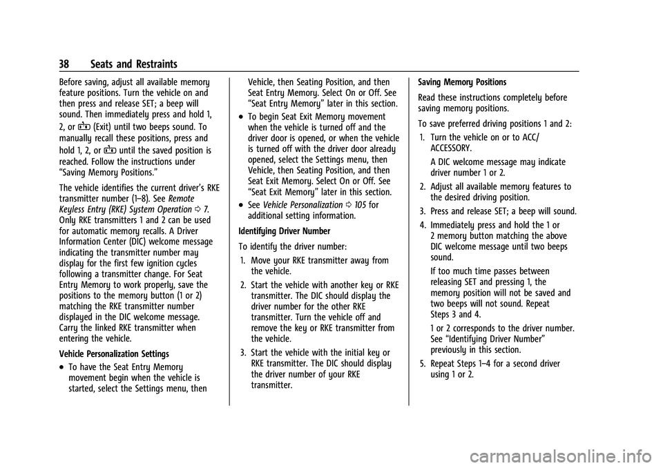 CHEVROLET CAMARO 2022 Owners Guide Chevrolet Camaro Owner Manual (GMNA-Localizing-U.S./Canada/Mexico-
14583589) - 2021 - CRC - 3/24/20
38 Seats and Restraints
Before saving, adjust all available memory
feature positions. Turn the vehic