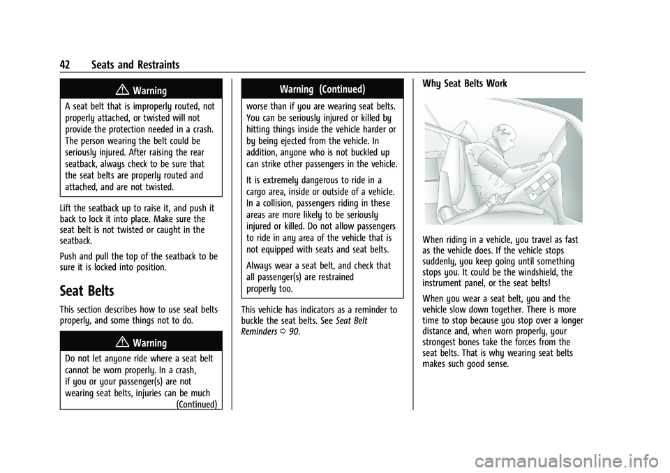 CHEVROLET CAMARO 2022 Service Manual Chevrolet Camaro Owner Manual (GMNA-Localizing-U.S./Canada/Mexico-
14583589) - 2021 - CRC - 3/24/20
42 Seats and Restraints
{Warning
A seat belt that is improperly routed, not
properly attached, or tw CHEVROLET CAMARO 2022 Service Manual Chevrolet Camaro Owner Manual (GMNA-Localizing-U.S./Canada/Mexico-
14583589) - 2021 - CRC - 3/24/20
42 Seats and Restraints
{Warning
A seat belt that is improperly routed, not
properly attached, or tw