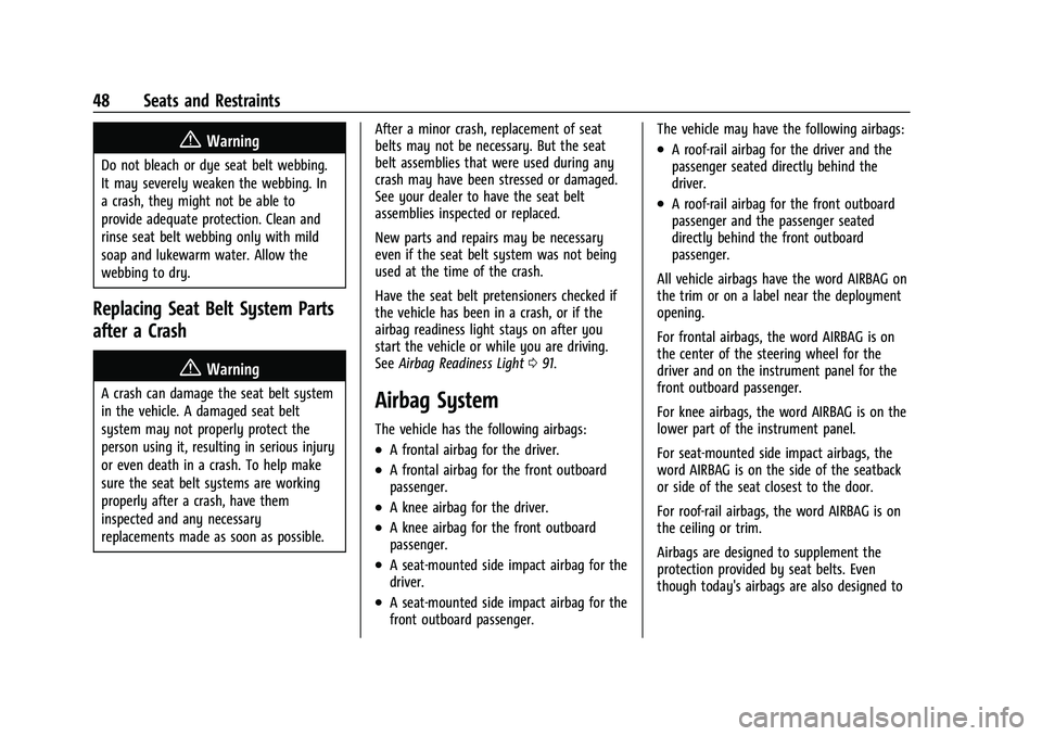 CHEVROLET CAMARO 2022 Owners Manual Chevrolet Camaro Owner Manual (GMNA-Localizing-U.S./Canada/Mexico-
14583589) - 2021 - CRC - 3/24/20
48 Seats and Restraints
{Warning
Do not bleach or dye seat belt webbing.
It may severely weaken the CHEVROLET CAMARO 2022 Owners Manual Chevrolet Camaro Owner Manual (GMNA-Localizing-U.S./Canada/Mexico-
14583589) - 2021 - CRC - 3/24/20
48 Seats and Restraints
{Warning
Do not bleach or dye seat belt webbing.
It may severely weaken the
