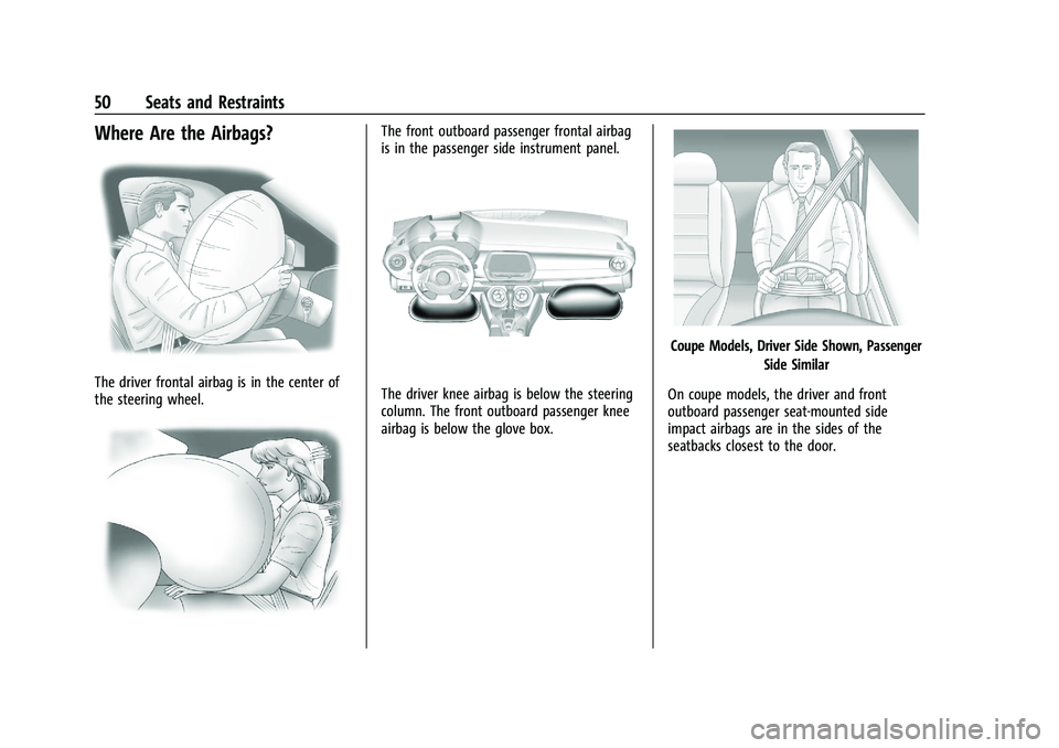 CHEVROLET CAMARO 2022 Owners Manual Chevrolet Camaro Owner Manual (GMNA-Localizing-U.S./Canada/Mexico-
14583589) - 2021 - CRC - 3/24/20
50 Seats and Restraints
Where Are the Airbags?
The driver frontal airbag is in the center of
the ste CHEVROLET CAMARO 2022 Owners Manual Chevrolet Camaro Owner Manual (GMNA-Localizing-U.S./Canada/Mexico-
14583589) - 2021 - CRC - 3/24/20
50 Seats and Restraints
Where Are the Airbags?
The driver frontal airbag is in the center of
the ste