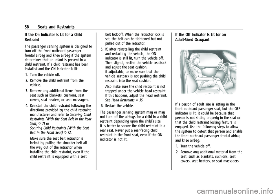 CHEVROLET CAMARO 2022 Workshop Manual Chevrolet Camaro Owner Manual (GMNA-Localizing-U.S./Canada/Mexico-
14583589) - 2021 - CRC - 3/24/20
56 Seats and Restraints
If the On Indicator Is Lit for a Child
Restraint
The passenger sensing syste CHEVROLET CAMARO 2022 Workshop Manual Chevrolet Camaro Owner Manual (GMNA-Localizing-U.S./Canada/Mexico-
14583589) - 2021 - CRC - 3/24/20
56 Seats and Restraints
If the On Indicator Is Lit for a Child
Restraint
The passenger sensing syste