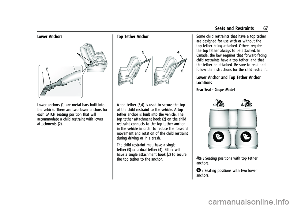 CHEVROLET CAMARO 2022 Repair Manual Chevrolet Camaro Owner Manual (GMNA-Localizing-U.S./Canada/Mexico-
14583589) - 2021 - CRC - 3/24/20
Seats and Restraints 67
Lower Anchors
Lower anchors (1) are metal bars built into
the vehicle. There CHEVROLET CAMARO 2022 Repair Manual Chevrolet Camaro Owner Manual (GMNA-Localizing-U.S./Canada/Mexico-
14583589) - 2021 - CRC - 3/24/20
Seats and Restraints 67
Lower Anchors
Lower anchors (1) are metal bars built into
the vehicle. There