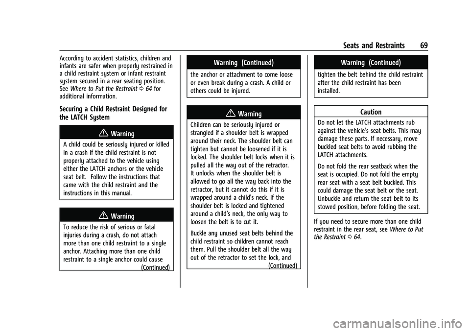 CHEVROLET CAMARO 2022 Repair Manual Chevrolet Camaro Owner Manual (GMNA-Localizing-U.S./Canada/Mexico-
14583589) - 2021 - CRC - 3/24/20
Seats and Restraints 69
According to accident statistics, children and
infants are safer when proper CHEVROLET CAMARO 2022 Repair Manual Chevrolet Camaro Owner Manual (GMNA-Localizing-U.S./Canada/Mexico-
14583589) - 2021 - CRC - 3/24/20
Seats and Restraints 69
According to accident statistics, children and
infants are safer when proper