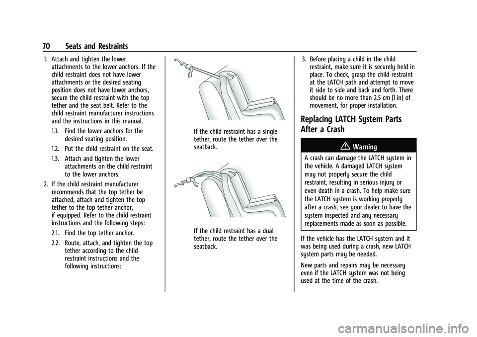 CHEVROLET CAMARO 2022 Manual PDF Chevrolet Camaro Owner Manual (GMNA-Localizing-U.S./Canada/Mexico-
14583589) - 2021 - CRC - 3/24/20
70 Seats and Restraints
1. Attach and tighten the lowerattachments to the lower anchors. If the
chil CHEVROLET CAMARO 2022 Manual PDF Chevrolet Camaro Owner Manual (GMNA-Localizing-U.S./Canada/Mexico-
14583589) - 2021 - CRC - 3/24/20
70 Seats and Restraints
1. Attach and tighten the lowerattachments to the lower anchors. If the
chil
