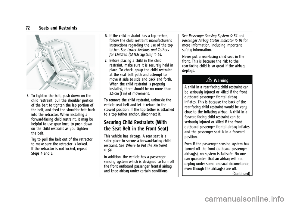 CHEVROLET CAMARO 2022  Owners Manual Chevrolet Camaro Owner Manual (GMNA-Localizing-U.S./Canada/Mexico-
14583589) - 2021 - CRC - 3/24/20
72 Seats and Restraints
5. To tighten the belt, push down on thechild restraint, pull the shoulder p