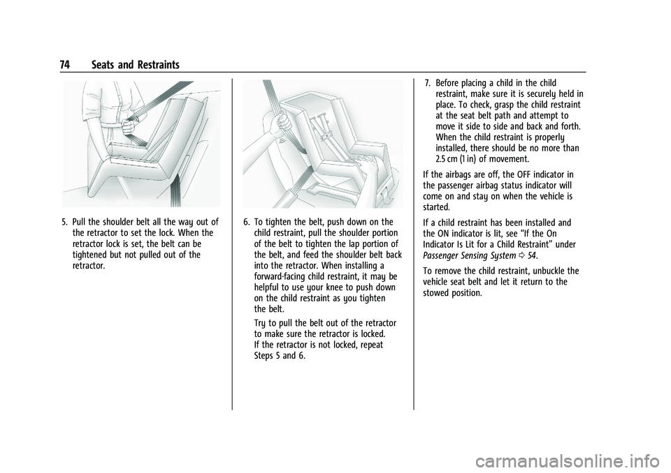 CHEVROLET CAMARO 2022  Owners Manual Chevrolet Camaro Owner Manual (GMNA-Localizing-U.S./Canada/Mexico-
14583589) - 2021 - CRC - 3/24/20
74 Seats and Restraints
5. Pull the shoulder belt all the way out ofthe retractor to set the lock. W