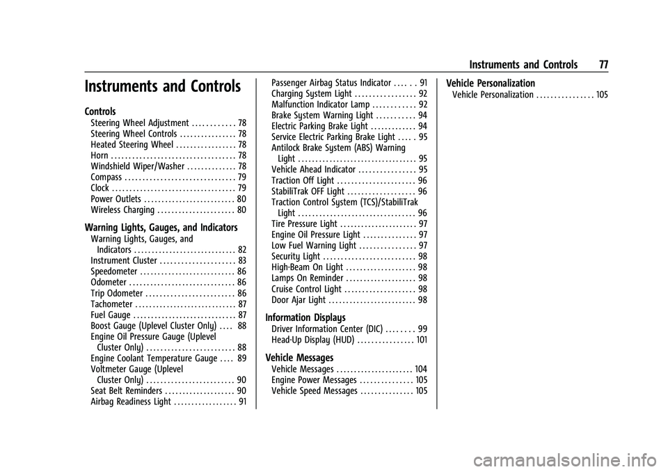 CHEVROLET CAMARO 2022 User Guide Chevrolet Camaro Owner Manual (GMNA-Localizing-U.S./Canada/Mexico-
14583589) - 2021 - CRC - 3/26/20
Instruments and Controls 77
Instruments and Controls
Controls
Steering Wheel Adjustment . . . . . . CHEVROLET CAMARO 2022 User Guide Chevrolet Camaro Owner Manual (GMNA-Localizing-U.S./Canada/Mexico-
14583589) - 2021 - CRC - 3/26/20
Instruments and Controls 77
Instruments and Controls
Controls
Steering Wheel Adjustment . . . . . .