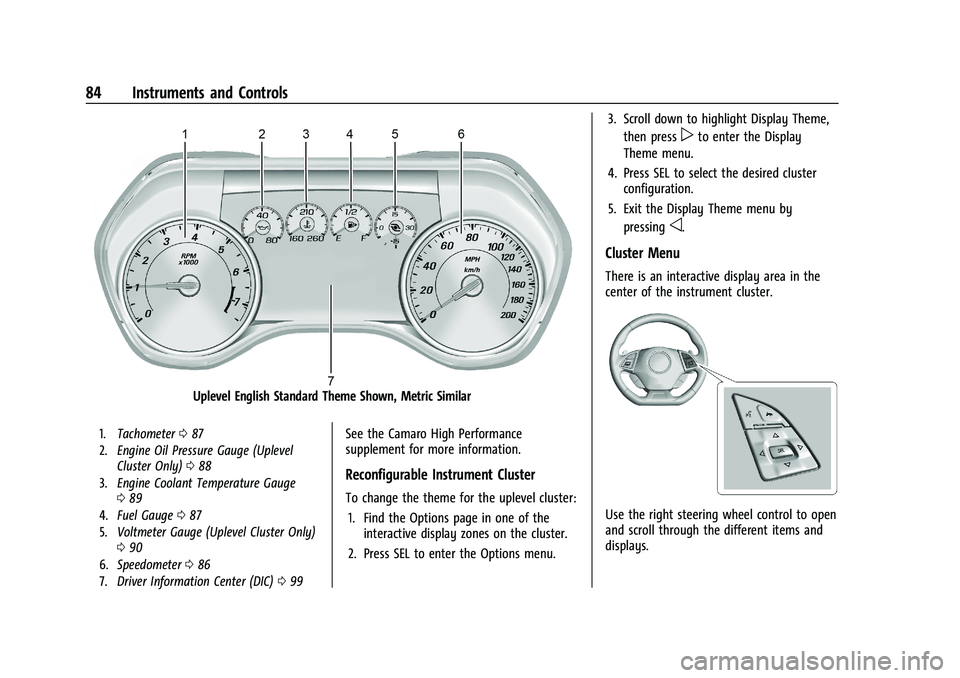 CHEVROLET CAMARO 2022 User Guide Chevrolet Camaro Owner Manual (GMNA-Localizing-U.S./Canada/Mexico-
14583589) - 2021 - CRC - 3/26/20
84 Instruments and Controls
Uplevel English Standard Theme Shown, Metric Similar
1.Tachometer 087
2. CHEVROLET CAMARO 2022 User Guide Chevrolet Camaro Owner Manual (GMNA-Localizing-U.S./Canada/Mexico-
14583589) - 2021 - CRC - 3/26/20
84 Instruments and Controls
Uplevel English Standard Theme Shown, Metric Similar
1.Tachometer 087
2.