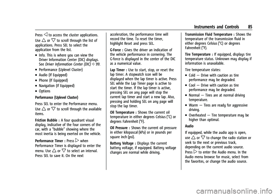 CHEVROLET CAMARO 2022 Owners Manual Chevrolet Camaro Owner Manual (GMNA-Localizing-U.S./Canada/Mexico-
14583589) - 2021 - CRC - 3/26/20
Instruments and Controls 85
Pressoto access the cluster applications.
Use
worxto scroll through the CHEVROLET CAMARO 2022 Owners Manual Chevrolet Camaro Owner Manual (GMNA-Localizing-U.S./Canada/Mexico-
14583589) - 2021 - CRC - 3/26/20
Instruments and Controls 85
Pressoto access the cluster applications.
Use
worxto scroll through the