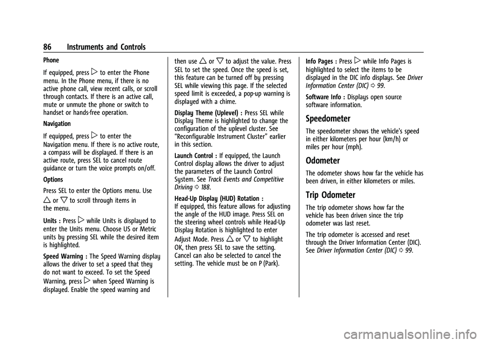CHEVROLET CAMARO 2022 Owners Manual Chevrolet Camaro Owner Manual (GMNA-Localizing-U.S./Canada/Mexico-
14583589) - 2021 - CRC - 3/26/20
86 Instruments and Controls
Phone
If equipped, press
pto enter the Phone
menu. In the Phone menu, if CHEVROLET CAMARO 2022 Owners Manual Chevrolet Camaro Owner Manual (GMNA-Localizing-U.S./Canada/Mexico-
14583589) - 2021 - CRC - 3/26/20
86 Instruments and Controls
Phone
If equipped, press
pto enter the Phone
menu. In the Phone menu, if