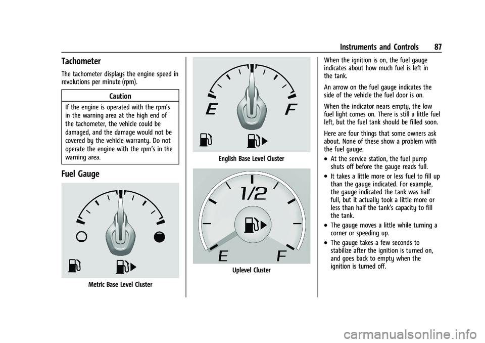 CHEVROLET CAMARO 2022 User Guide Chevrolet Camaro Owner Manual (GMNA-Localizing-U.S./Canada/Mexico-
14583589) - 2021 - CRC - 3/26/20
Instruments and Controls 87
Tachometer
The tachometer displays the engine speed in
revolutions per m CHEVROLET CAMARO 2022 User Guide Chevrolet Camaro Owner Manual (GMNA-Localizing-U.S./Canada/Mexico-
14583589) - 2021 - CRC - 3/26/20
Instruments and Controls 87
Tachometer
The tachometer displays the engine speed in
revolutions per m