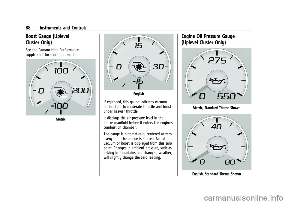 CHEVROLET CAMARO 2022 Owners Manual Chevrolet Camaro Owner Manual (GMNA-Localizing-U.S./Canada/Mexico-
14583589) - 2021 - CRC - 3/26/20
88 Instruments and Controls
Boost Gauge (Uplevel
Cluster Only)
See the Camaro High Performance
suppl CHEVROLET CAMARO 2022 Owners Manual Chevrolet Camaro Owner Manual (GMNA-Localizing-U.S./Canada/Mexico-
14583589) - 2021 - CRC - 3/26/20
88 Instruments and Controls
Boost Gauge (Uplevel
Cluster Only)
See the Camaro High Performance
suppl