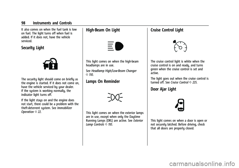 CHEVROLET CAMARO 2022 Owners Manual Chevrolet Camaro Owner Manual (GMNA-Localizing-U.S./Canada/Mexico-
14583589) - 2021 - CRC - 3/26/20
98 Instruments and Controls
It also comes on when the fuel tank is low
on fuel. The light turns off CHEVROLET CAMARO 2022 Owners Manual Chevrolet Camaro Owner Manual (GMNA-Localizing-U.S./Canada/Mexico-
14583589) - 2021 - CRC - 3/26/20
98 Instruments and Controls
It also comes on when the fuel tank is low
on fuel. The light turns off