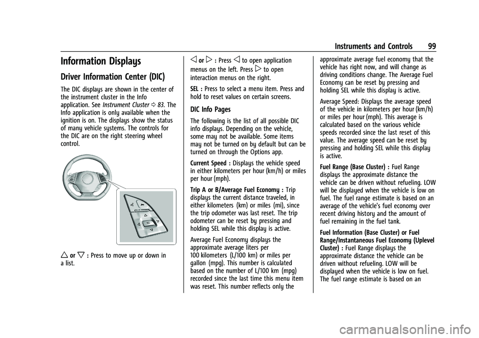 CHEVROLET CAMARO 2022 Owners Manual Chevrolet Camaro Owner Manual (GMNA-Localizing-U.S./Canada/Mexico-
14583589) - 2021 - CRC - 3/26/20
Instruments and Controls 99
Information Displays
Driver Information Center (DIC)
The DIC displays ar CHEVROLET CAMARO 2022 Owners Manual Chevrolet Camaro Owner Manual (GMNA-Localizing-U.S./Canada/Mexico-
14583589) - 2021 - CRC - 3/26/20
Instruments and Controls 99
Information Displays
Driver Information Center (DIC)
The DIC displays ar