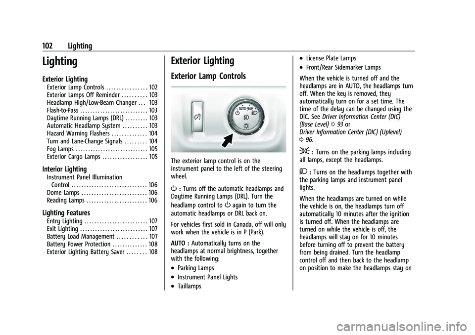 CHEVROLET COLORADO 2023 Owners Manual Chevrolet Colorado Owner Manual (GMNA-Localizing-U.S./Canada/Mexico-
15274222) - 2022 - CRC - 11/2/21
102 Lighting
Lighting
Exterior Lighting
Exterior Lamp Controls . . . . . . . . . . . . . . . . 102 CHEVROLET COLORADO 2023 Owners Manual Chevrolet Colorado Owner Manual (GMNA-Localizing-U.S./Canada/Mexico-
15274222) - 2022 - CRC - 11/2/21
102 Lighting
Lighting
Exterior Lighting
Exterior Lamp Controls . . . . . . . . . . . . . . . . 102