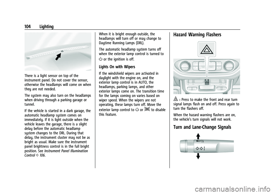 CHEVROLET COLORADO 2023  Owners Manual Chevrolet Colorado Owner Manual (GMNA-Localizing-U.S./Canada/Mexico-
15274222) - 2022 - CRC - 11/2/21
104 Lighting
There is a light sensor on top of the
instrument panel. Do not cover the sensor,
othe