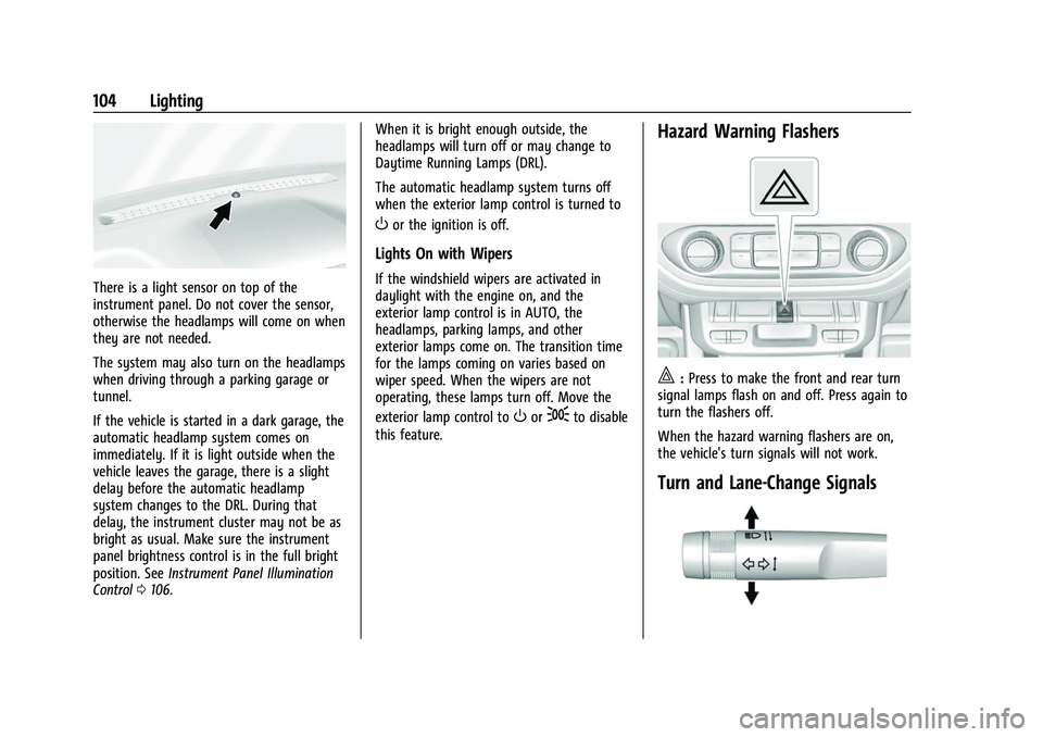 CHEVROLET COLORADO 2023 Owners Manual Chevrolet Colorado Owner Manual (GMNA-Localizing-U.S./Canada/Mexico-
15274222) - 2022 - CRC - 11/2/21
104 Lighting
There is a light sensor on top of the
instrument panel. Do not cover the sensor,
othe CHEVROLET COLORADO 2023 Owners Manual Chevrolet Colorado Owner Manual (GMNA-Localizing-U.S./Canada/Mexico-
15274222) - 2022 - CRC - 11/2/21
104 Lighting
There is a light sensor on top of the
instrument panel. Do not cover the sensor,
othe