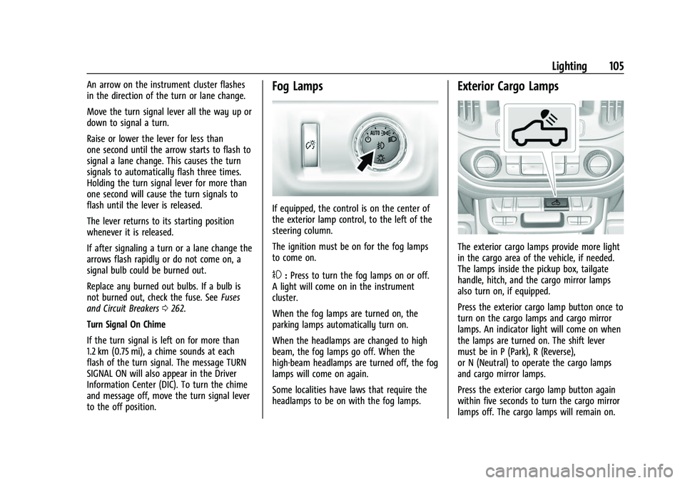 CHEVROLET COLORADO 2023 Owners Manual Chevrolet Colorado Owner Manual (GMNA-Localizing-U.S./Canada/Mexico-
15274222) - 2022 - CRC - 11/2/21
Lighting 105
An arrow on the instrument cluster flashes
in the direction of the turn or lane chang CHEVROLET COLORADO 2023 Owners Manual Chevrolet Colorado Owner Manual (GMNA-Localizing-U.S./Canada/Mexico-
15274222) - 2022 - CRC - 11/2/21
Lighting 105
An arrow on the instrument cluster flashes
in the direction of the turn or lane chang