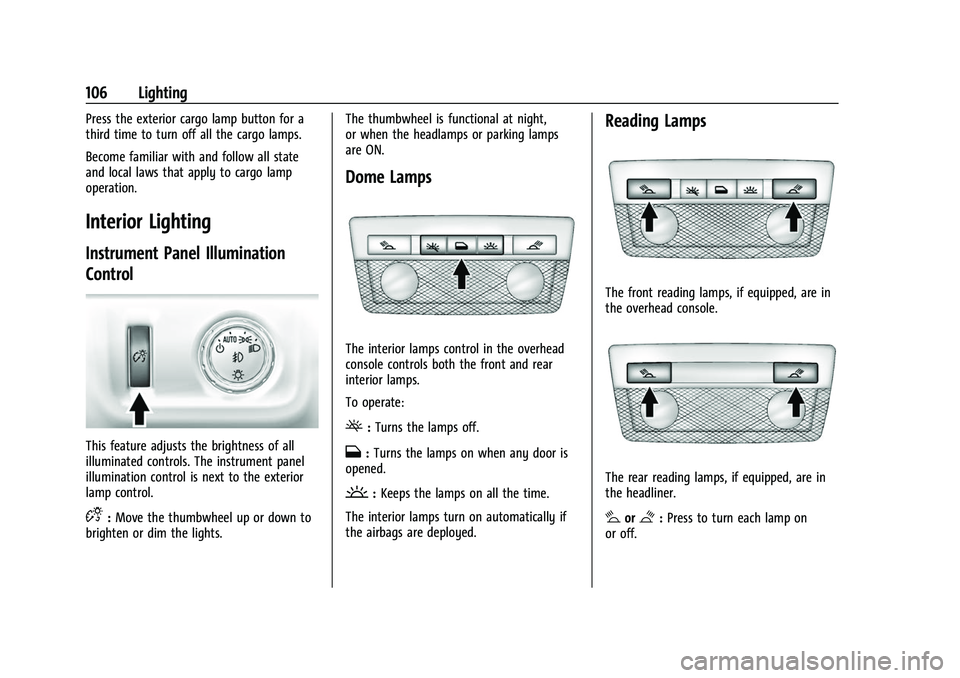 CHEVROLET COLORADO 2023 Owners Manual Chevrolet Colorado Owner Manual (GMNA-Localizing-U.S./Canada/Mexico-
15274222) - 2022 - CRC - 11/2/21
106 Lighting
Press the exterior cargo lamp button for a
third time to turn off all the cargo lamps CHEVROLET COLORADO 2023 Owners Manual Chevrolet Colorado Owner Manual (GMNA-Localizing-U.S./Canada/Mexico-
15274222) - 2022 - CRC - 11/2/21
106 Lighting
Press the exterior cargo lamp button for a
third time to turn off all the cargo lamps