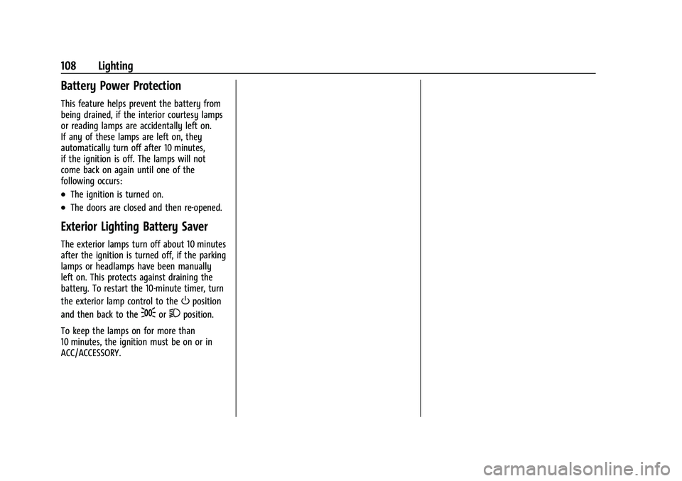 CHEVROLET COLORADO 2023 Owners Manual Chevrolet Colorado Owner Manual (GMNA-Localizing-U.S./Canada/Mexico-
15274222) - 2022 - CRC - 11/2/21
108 Lighting
Battery Power Protection
This feature helps prevent the battery from
being drained, i CHEVROLET COLORADO 2023 Owners Manual Chevrolet Colorado Owner Manual (GMNA-Localizing-U.S./Canada/Mexico-
15274222) - 2022 - CRC - 11/2/21
108 Lighting
Battery Power Protection
This feature helps prevent the battery from
being drained, i
