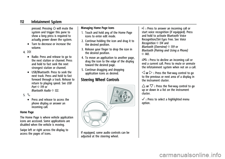 CHEVROLET COLORADO 2023 Owners Manual Chevrolet Colorado Owner Manual (GMNA-Localizing-U.S./Canada/Mexico-
15274222) - 2022 - CRC - 11/2/21
112 Infotainment System
pressed. PressingOwill mute the
system and trigger this pane to
show a lon CHEVROLET COLORADO 2023 Owners Manual Chevrolet Colorado Owner Manual (GMNA-Localizing-U.S./Canada/Mexico-
15274222) - 2022 - CRC - 11/2/21
112 Infotainment System
pressed. PressingOwill mute the
system and trigger this pane to
show a lon