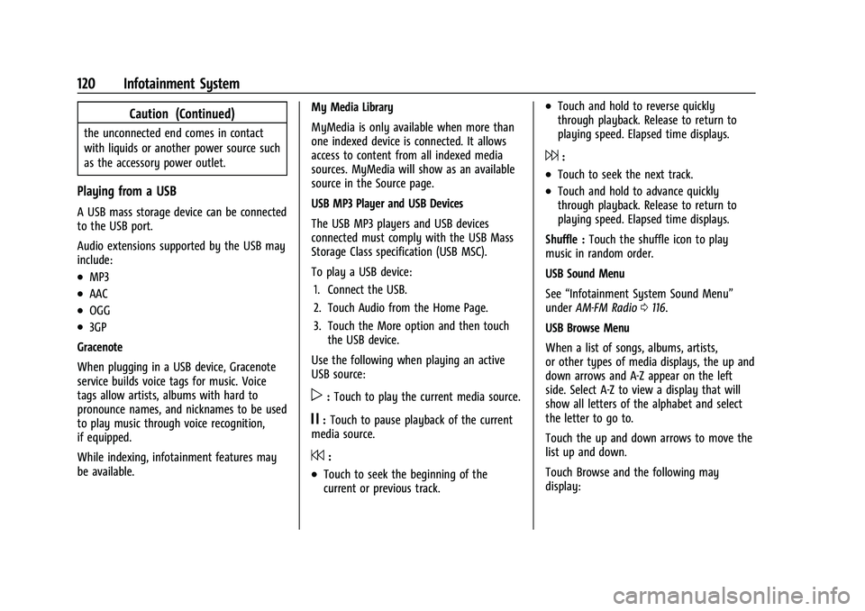 CHEVROLET COLORADO 2023 Owners Manual Chevrolet Colorado Owner Manual (GMNA-Localizing-U.S./Canada/Mexico-
15274222) - 2022 - CRC - 11/2/21
120 Infotainment System
Caution (Continued)
the unconnected end comes in contact
with liquids or a CHEVROLET COLORADO 2023 Owners Manual Chevrolet Colorado Owner Manual (GMNA-Localizing-U.S./Canada/Mexico-
15274222) - 2022 - CRC - 11/2/21
120 Infotainment System
Caution (Continued)
the unconnected end comes in contact
with liquids or a