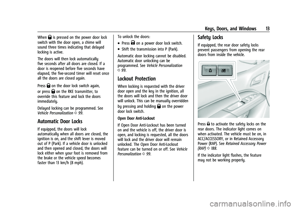 CHEVROLET COLORADO 2023 User Guide Chevrolet Colorado Owner Manual (GMNA-Localizing-U.S./Canada/Mexico-
15274222) - 2022 - CRC - 11/2/21
Keys, Doors, and Windows 13
WhenQis pressed on the power door lock
switch with the door open, a ch CHEVROLET COLORADO 2023 User Guide Chevrolet Colorado Owner Manual (GMNA-Localizing-U.S./Canada/Mexico-
15274222) - 2022 - CRC - 11/2/21
Keys, Doors, and Windows 13
WhenQis pressed on the power door lock
switch with the door open, a ch