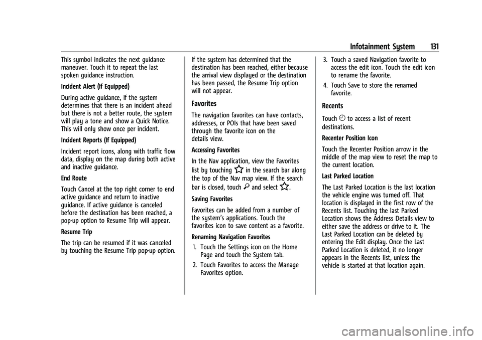 CHEVROLET COLORADO 2023 Owners Manual Chevrolet Colorado Owner Manual (GMNA-Localizing-U.S./Canada/Mexico-
15274222) - 2022 - CRC - 11/2/21
Infotainment System 131
This symbol indicates the next guidance
maneuver. Touch it to repeat the l CHEVROLET COLORADO 2023 Owners Manual Chevrolet Colorado Owner Manual (GMNA-Localizing-U.S./Canada/Mexico-
15274222) - 2022 - CRC - 11/2/21
Infotainment System 131
This symbol indicates the next guidance
maneuver. Touch it to repeat the l