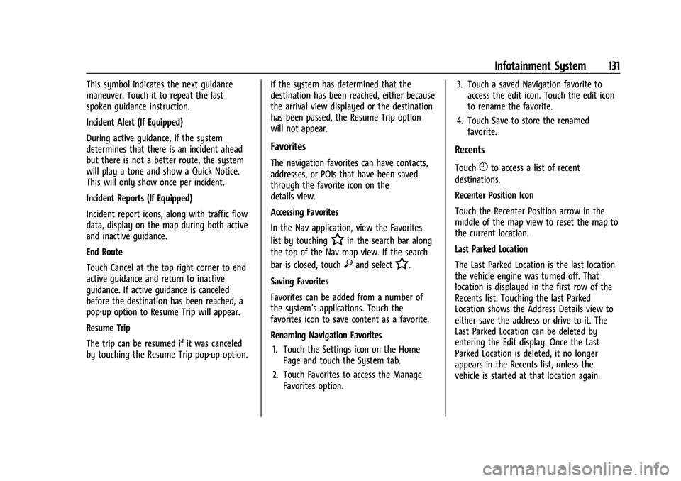 CHEVROLET COLORADO 2023  Owners Manual Chevrolet Colorado Owner Manual (GMNA-Localizing-U.S./Canada/Mexico-
15274222) - 2022 - CRC - 11/2/21
Infotainment System 131
This symbol indicates the next guidance
maneuver. Touch it to repeat the l