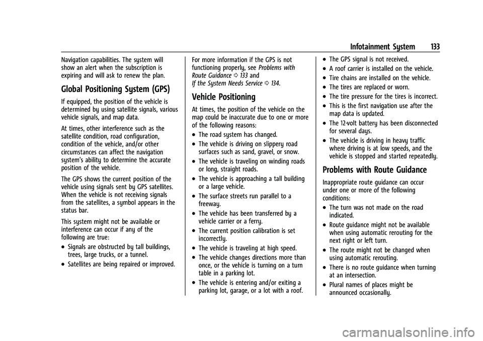 CHEVROLET COLORADO 2023 User Guide Chevrolet Colorado Owner Manual (GMNA-Localizing-U.S./Canada/Mexico-
15274222) - 2022 - CRC - 11/2/21
Infotainment System 133
Navigation capabilities. The system will
show an alert when the subscripti