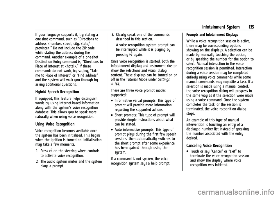 CHEVROLET COLORADO 2023 Owners Manual Chevrolet Colorado Owner Manual (GMNA-Localizing-U.S./Canada/Mexico-
15274222) - 2022 - CRC - 11/2/21
Infotainment System 135
If your language supports it, try stating a
one-shot command, such as“Di CHEVROLET COLORADO 2023 Owners Manual Chevrolet Colorado Owner Manual (GMNA-Localizing-U.S./Canada/Mexico-
15274222) - 2022 - CRC - 11/2/21
Infotainment System 135
If your language supports it, try stating a
one-shot command, such as“Di