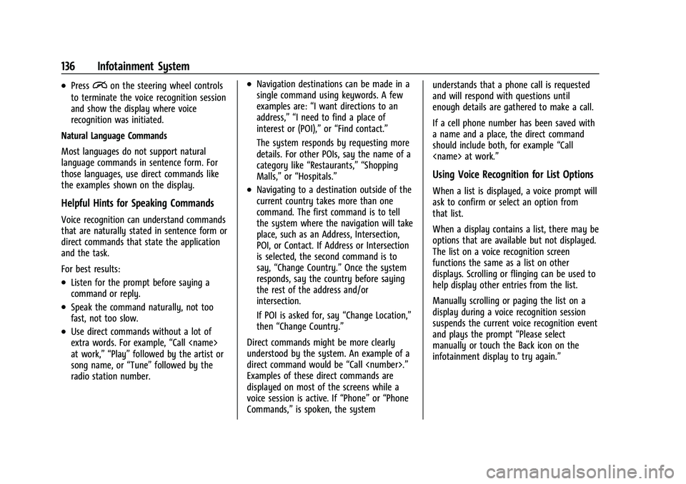 CHEVROLET COLORADO 2023  Owners Manual Chevrolet Colorado Owner Manual (GMNA-Localizing-U.S./Canada/Mexico-
15274222) - 2022 - CRC - 11/2/21
136 Infotainment System
.Pression the steering wheel controls
to terminate the voice recognition s