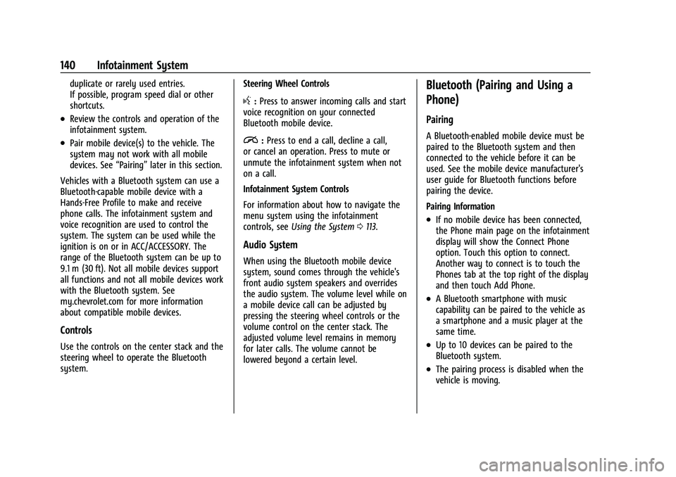 CHEVROLET COLORADO 2023  Owners Manual Chevrolet Colorado Owner Manual (GMNA-Localizing-U.S./Canada/Mexico-
15274222) - 2022 - CRC - 11/2/21
140 Infotainment System
duplicate or rarely used entries.
If possible, program speed dial or other