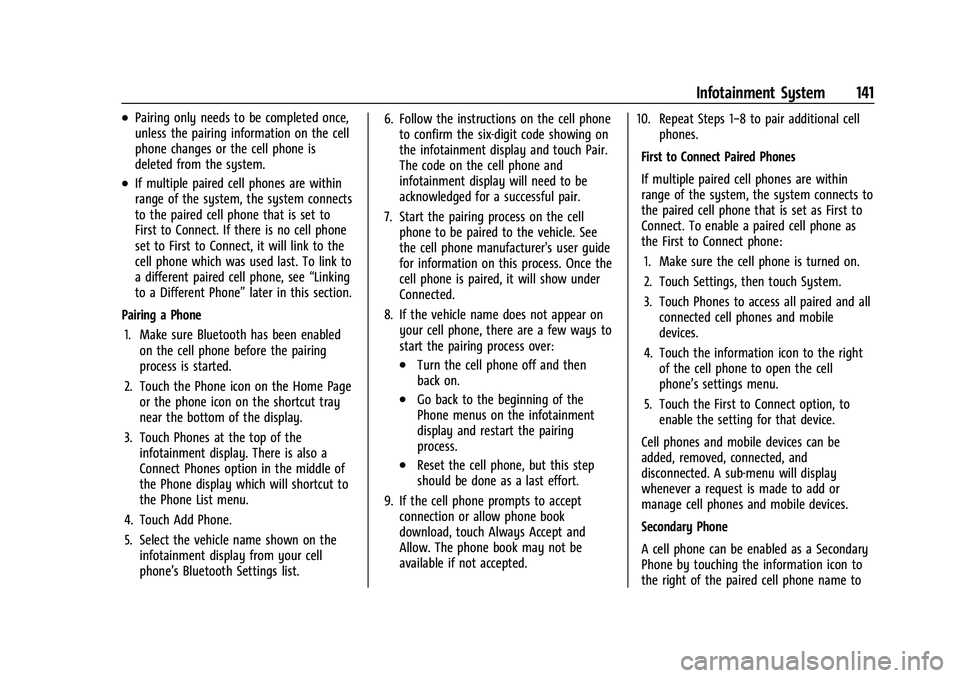 CHEVROLET COLORADO 2023 Owners Manual Chevrolet Colorado Owner Manual (GMNA-Localizing-U.S./Canada/Mexico-
15274222) - 2022 - CRC - 11/2/21
Infotainment System 141
.Pairing only needs to be completed once,
unless the pairing information o CHEVROLET COLORADO 2023 Owners Manual Chevrolet Colorado Owner Manual (GMNA-Localizing-U.S./Canada/Mexico-
15274222) - 2022 - CRC - 11/2/21
Infotainment System 141
.Pairing only needs to be completed once,
unless the pairing information o
