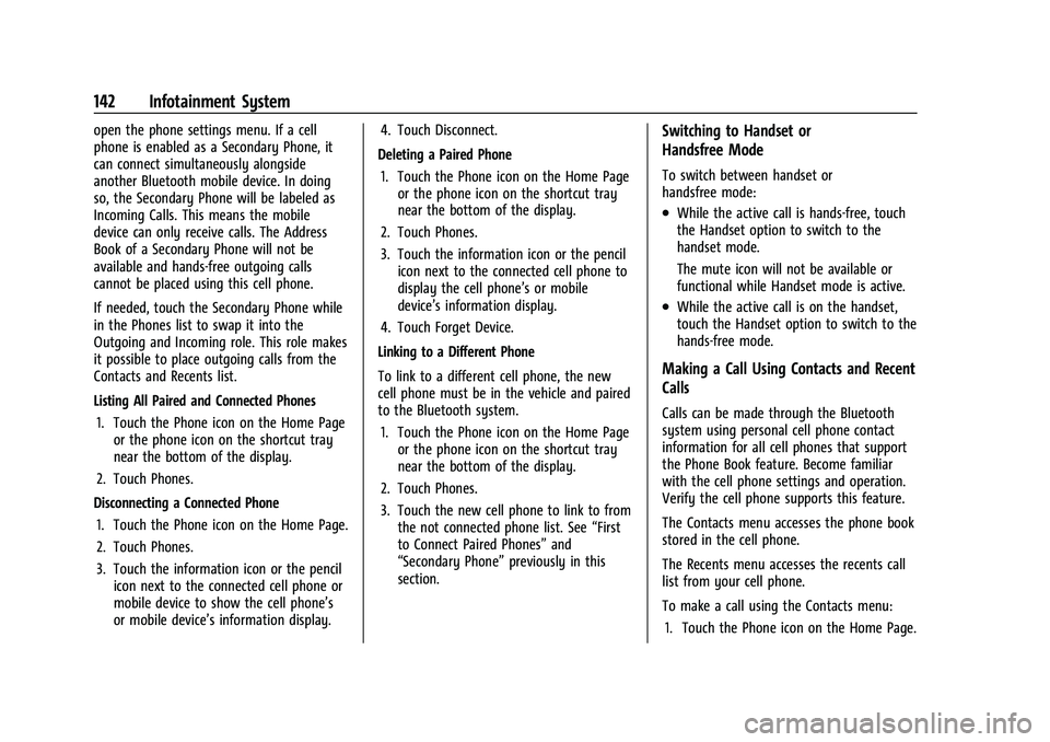 CHEVROLET COLORADO 2023 Owners Manual Chevrolet Colorado Owner Manual (GMNA-Localizing-U.S./Canada/Mexico-
15274222) - 2022 - CRC - 11/2/21
142 Infotainment System
open the phone settings menu. If a cell
phone is enabled as a Secondary Ph CHEVROLET COLORADO 2023 Owners Manual Chevrolet Colorado Owner Manual (GMNA-Localizing-U.S./Canada/Mexico-
15274222) - 2022 - CRC - 11/2/21
142 Infotainment System
open the phone settings menu. If a cell
phone is enabled as a Secondary Ph