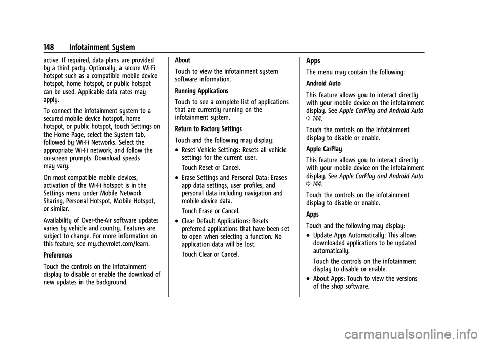 CHEVROLET COLORADO 2023 User Guide Chevrolet Colorado Owner Manual (GMNA-Localizing-U.S./Canada/Mexico-
15274222) - 2022 - CRC - 11/2/21
148 Infotainment System
active. If required, data plans are provided
by a third party. Optionally,