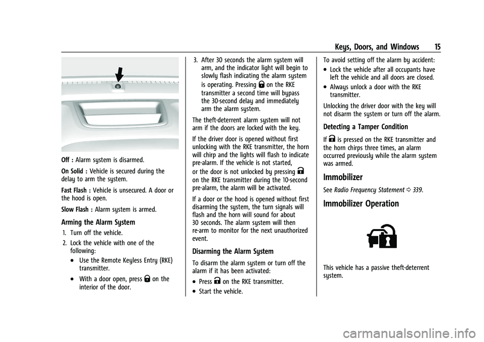 CHEVROLET COLORADO 2023 User Guide Chevrolet Colorado Owner Manual (GMNA-Localizing-U.S./Canada/Mexico-
15274222) - 2022 - CRC - 11/2/21
Keys, Doors, and Windows 15
Off :Alarm system is disarmed.
On Solid : Vehicle is secured during th CHEVROLET COLORADO 2023 User Guide Chevrolet Colorado Owner Manual (GMNA-Localizing-U.S./Canada/Mexico-
15274222) - 2022 - CRC - 11/2/21
Keys, Doors, and Windows 15
Off :Alarm system is disarmed.
On Solid : Vehicle is secured during th