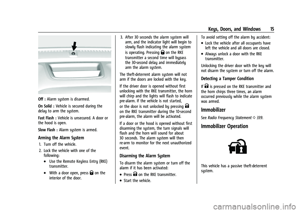 CHEVROLET COLORADO 2023  Owners Manual Chevrolet Colorado Owner Manual (GMNA-Localizing-U.S./Canada/Mexico-
15274222) - 2022 - CRC - 11/2/21
Keys, Doors, and Windows 15
Off :Alarm system is disarmed.
On Solid : Vehicle is secured during th