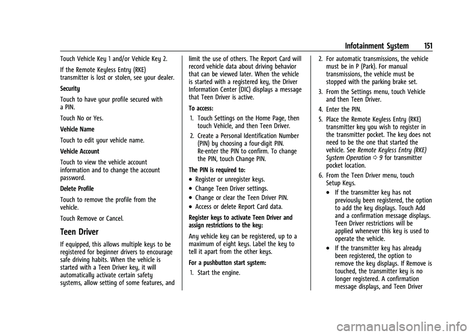 CHEVROLET COLORADO 2023  Owners Manual Chevrolet Colorado Owner Manual (GMNA-Localizing-U.S./Canada/Mexico-
15274222) - 2022 - CRC - 11/2/21
Infotainment System 151
Touch Vehicle Key 1 and/or Vehicle Key 2.
If the Remote Keyless Entry (RKE