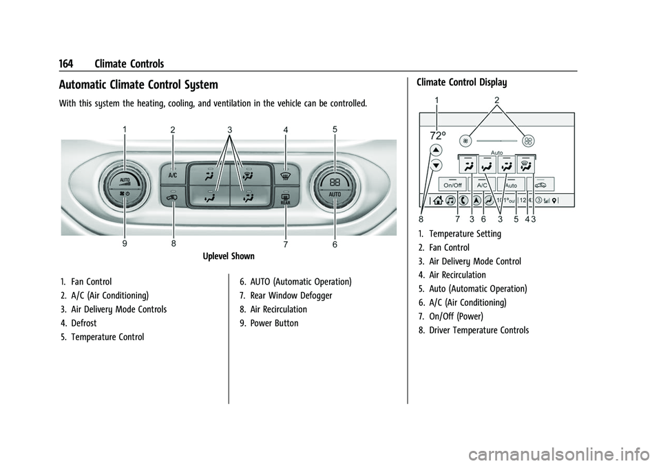 CHEVROLET COLORADO 2023 Owners Manual Chevrolet Colorado Owner Manual (GMNA-Localizing-U.S./Canada/Mexico-
15274222) - 2022 - CRC - 11/2/21
164 Climate Controls
Automatic Climate Control System
With this system the heating, cooling, and v CHEVROLET COLORADO 2023 Owners Manual Chevrolet Colorado Owner Manual (GMNA-Localizing-U.S./Canada/Mexico-
15274222) - 2022 - CRC - 11/2/21
164 Climate Controls
Automatic Climate Control System
With this system the heating, cooling, and v