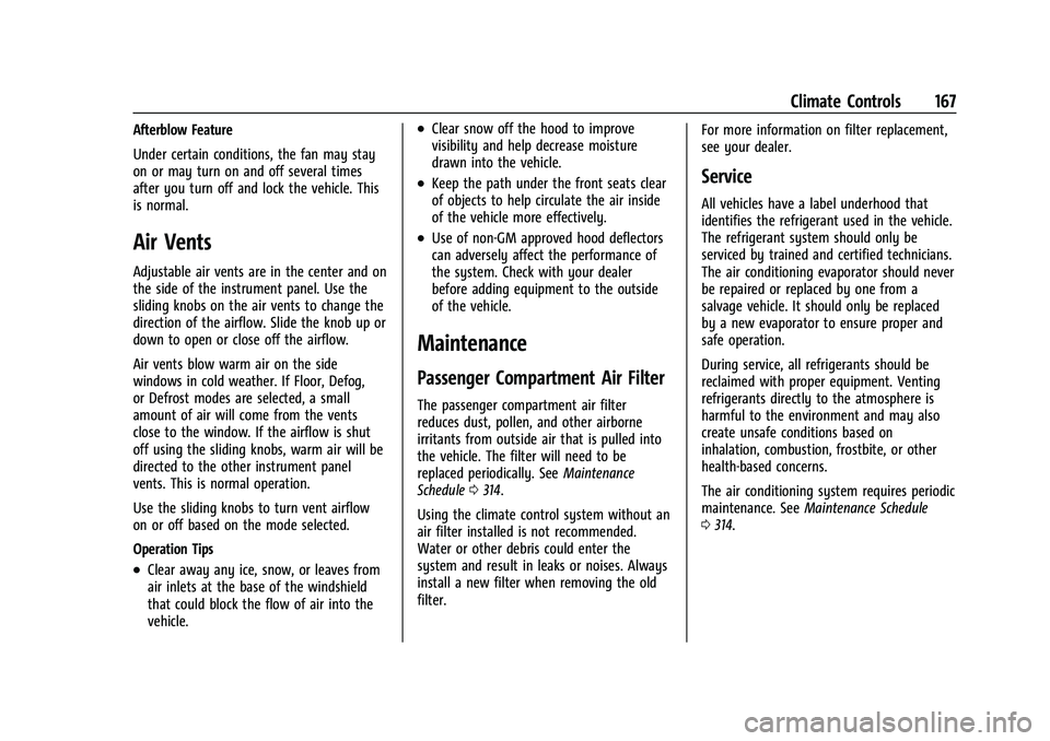 CHEVROLET COLORADO 2023 Owners Manual Chevrolet Colorado Owner Manual (GMNA-Localizing-U.S./Canada/Mexico-
15274222) - 2022 - CRC - 11/2/21
Climate Controls 167
Afterblow Feature
Under certain conditions, the fan may stay
on or may turn o CHEVROLET COLORADO 2023 Owners Manual Chevrolet Colorado Owner Manual (GMNA-Localizing-U.S./Canada/Mexico-
15274222) - 2022 - CRC - 11/2/21
Climate Controls 167
Afterblow Feature
Under certain conditions, the fan may stay
on or may turn o