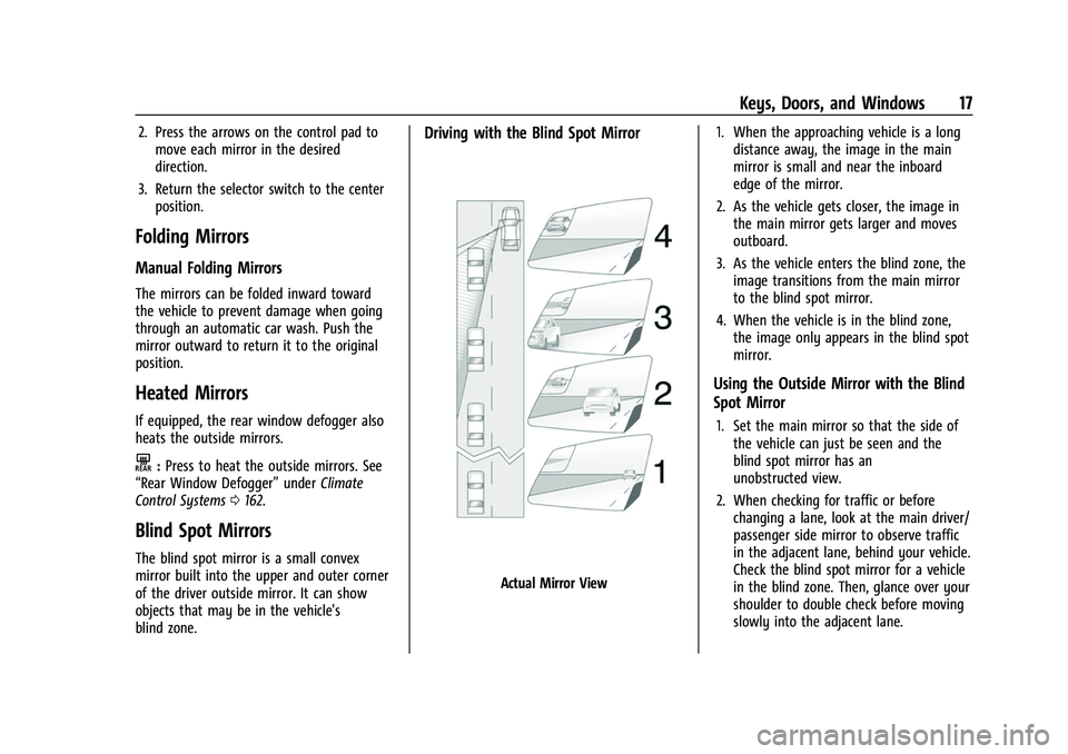 CHEVROLET COLORADO 2023 User Guide Chevrolet Colorado Owner Manual (GMNA-Localizing-U.S./Canada/Mexico-
15274222) - 2022 - CRC - 11/2/21
Keys, Doors, and Windows 17
2. Press the arrows on the control pad tomove each mirror in the desir CHEVROLET COLORADO 2023 User Guide Chevrolet Colorado Owner Manual (GMNA-Localizing-U.S./Canada/Mexico-
15274222) - 2022 - CRC - 11/2/21
Keys, Doors, and Windows 17
2. Press the arrows on the control pad tomove each mirror in the desir