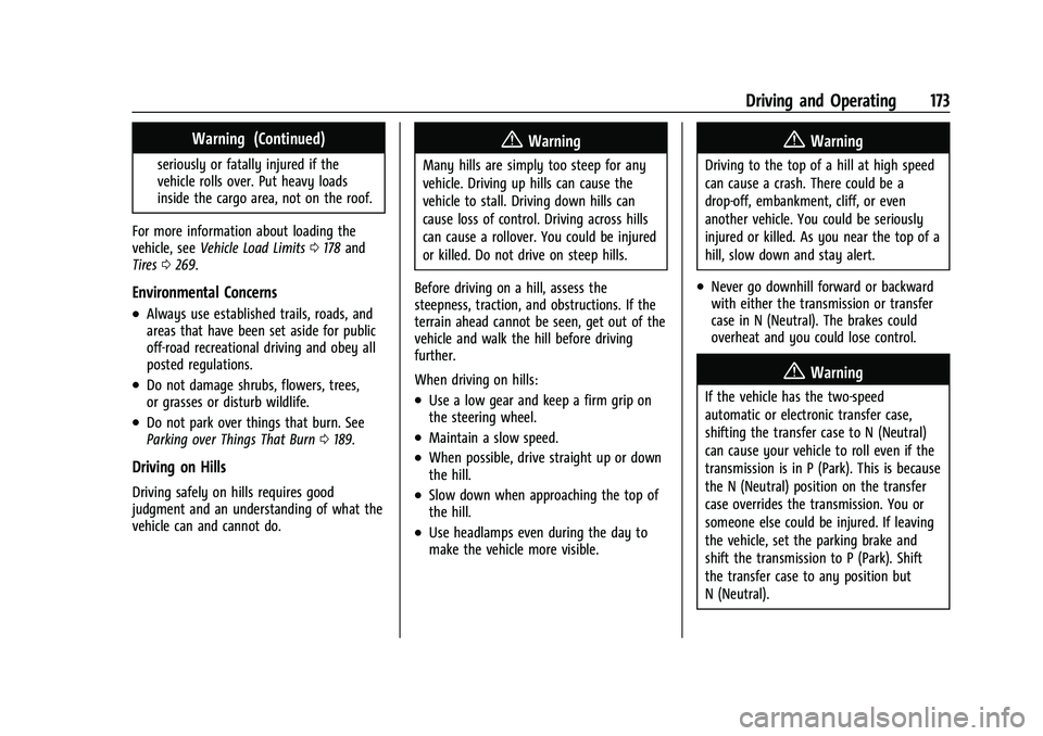 CHEVROLET COLORADO 2023 Owners Manual Chevrolet Colorado Owner Manual (GMNA-Localizing-U.S./Canada/Mexico-
15274222) - 2022 - CRC - 11/2/21
Driving and Operating 173
Warning (Continued)
seriously or fatally injured if the
vehicle rolls ov CHEVROLET COLORADO 2023 Owners Manual Chevrolet Colorado Owner Manual (GMNA-Localizing-U.S./Canada/Mexico-
15274222) - 2022 - CRC - 11/2/21
Driving and Operating 173
Warning (Continued)
seriously or fatally injured if the
vehicle rolls ov