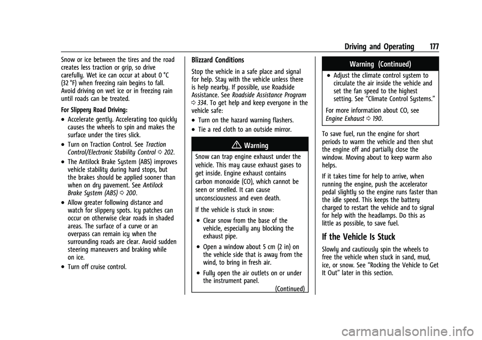 CHEVROLET COLORADO 2023 User Guide Chevrolet Colorado Owner Manual (GMNA-Localizing-U.S./Canada/Mexico-
15274222) - 2022 - CRC - 11/2/21
Driving and Operating 177
Snow or ice between the tires and the road
creates less traction or grip