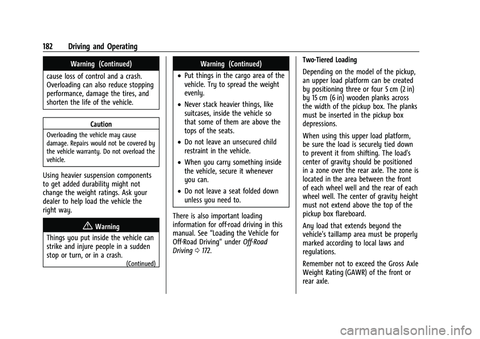 CHEVROLET COLORADO 2023 Owners Manual Chevrolet Colorado Owner Manual (GMNA-Localizing-U.S./Canada/Mexico-
15274222) - 2022 - CRC - 11/2/21
182 Driving and Operating
Warning (Continued)
cause loss of control and a crash.
Overloading can a CHEVROLET COLORADO 2023 Owners Manual Chevrolet Colorado Owner Manual (GMNA-Localizing-U.S./Canada/Mexico-
15274222) - 2022 - CRC - 11/2/21
182 Driving and Operating
Warning (Continued)
cause loss of control and a crash.
Overloading can a
