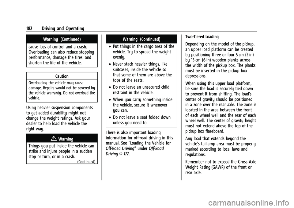 CHEVROLET COLORADO 2023 Owners Manual Chevrolet Colorado Owner Manual (GMNA-Localizing-U.S./Canada/Mexico-
15274222) - 2022 - CRC - 11/2/21
182 Driving and Operating
Warning (Continued)
cause loss of control and a crash.
Overloading can a